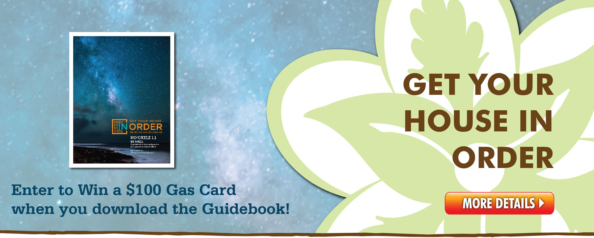 Hele Mai and Get Your House in Order!  Download the Ho'okele Guidebook today and enter to win a $100 Hele Gas Card!