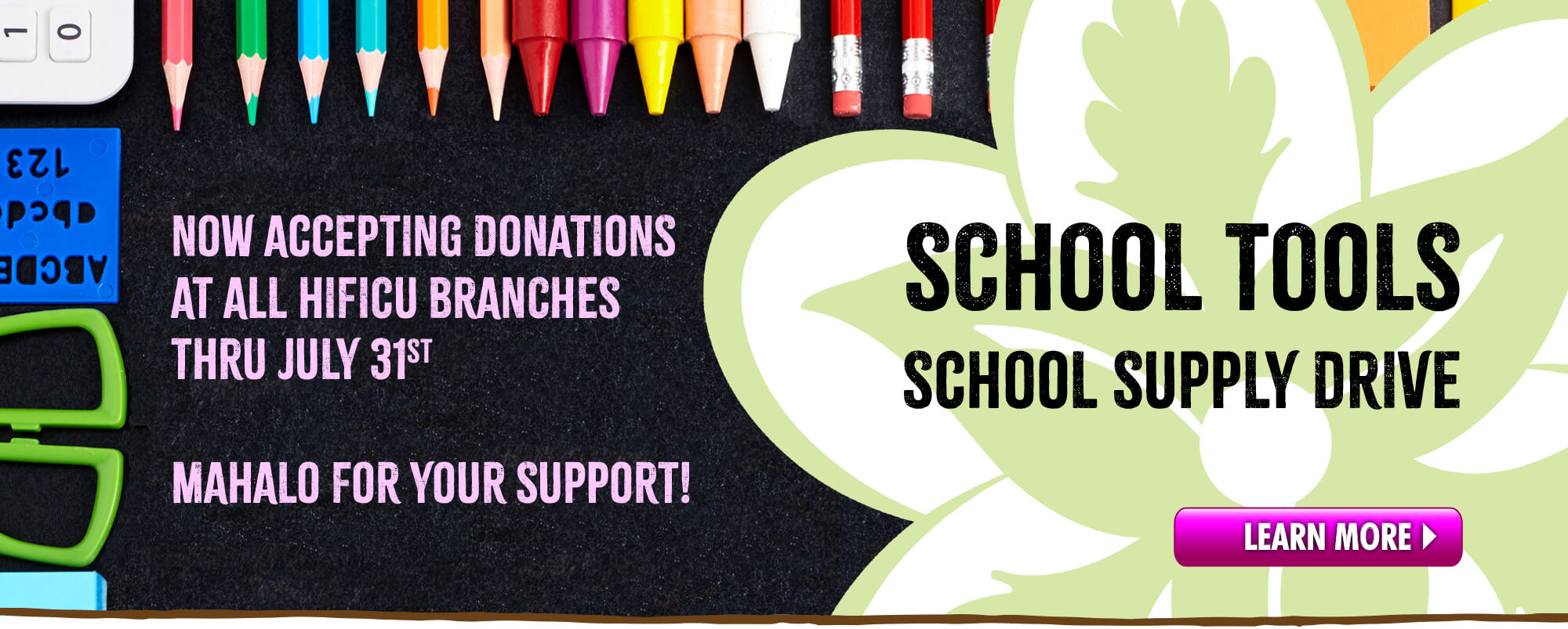 Help Hawaii's Keiki get ready for School!  Now accepting donations at ALL HIFICU branches til July 31st.