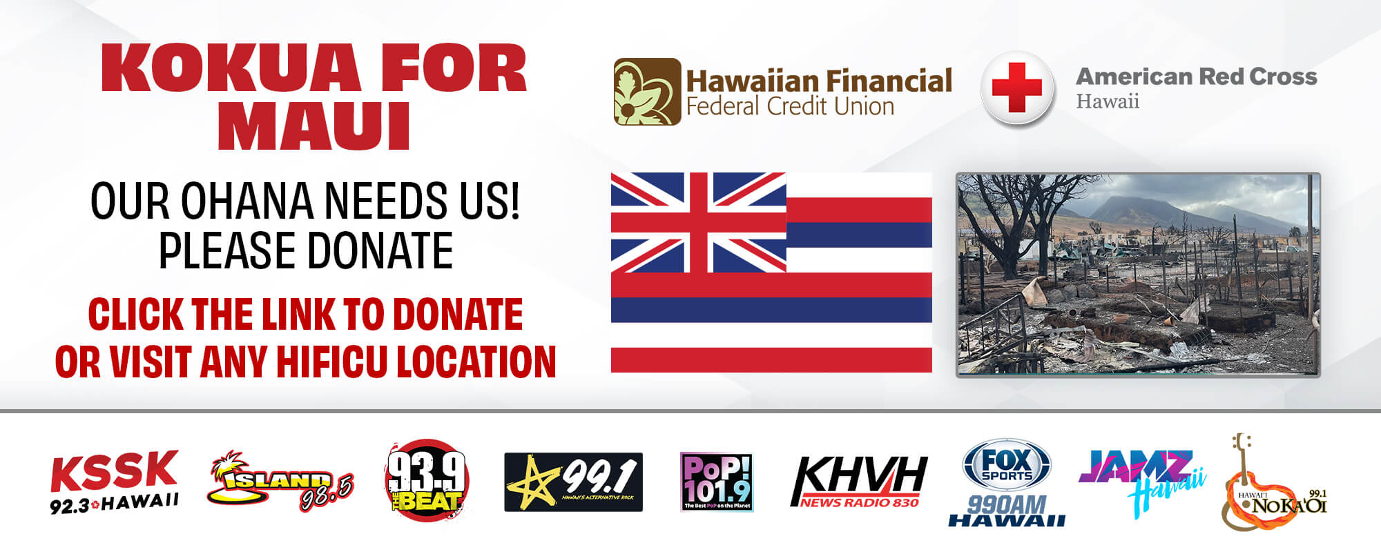 Kokua for Maui - Our ohana needs us!  Click here to donate or visit any HIFICU location.