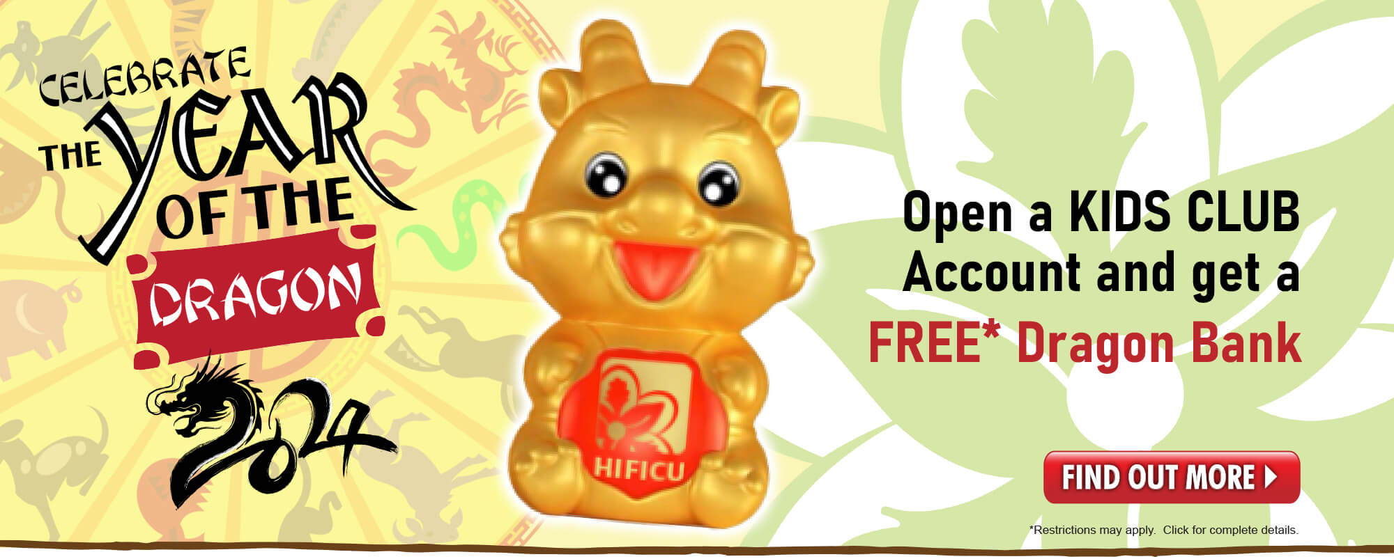 Celebrate the Year of the Dragon!  Open a Kids Club account with at least $100 and get a FREE Dragon Bank!