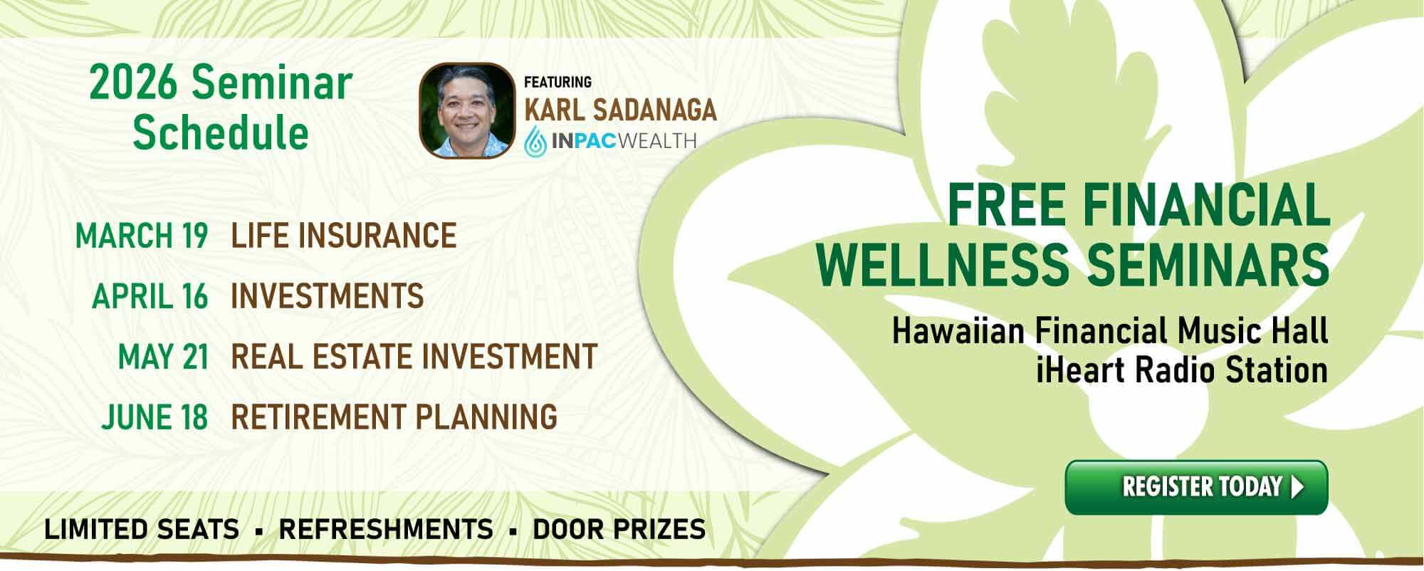 Join our FREE Financial Wellness Seminars, featuring INPAC Wealth's Karl Sadanaga.  Multiple topics now available. RSVP today!