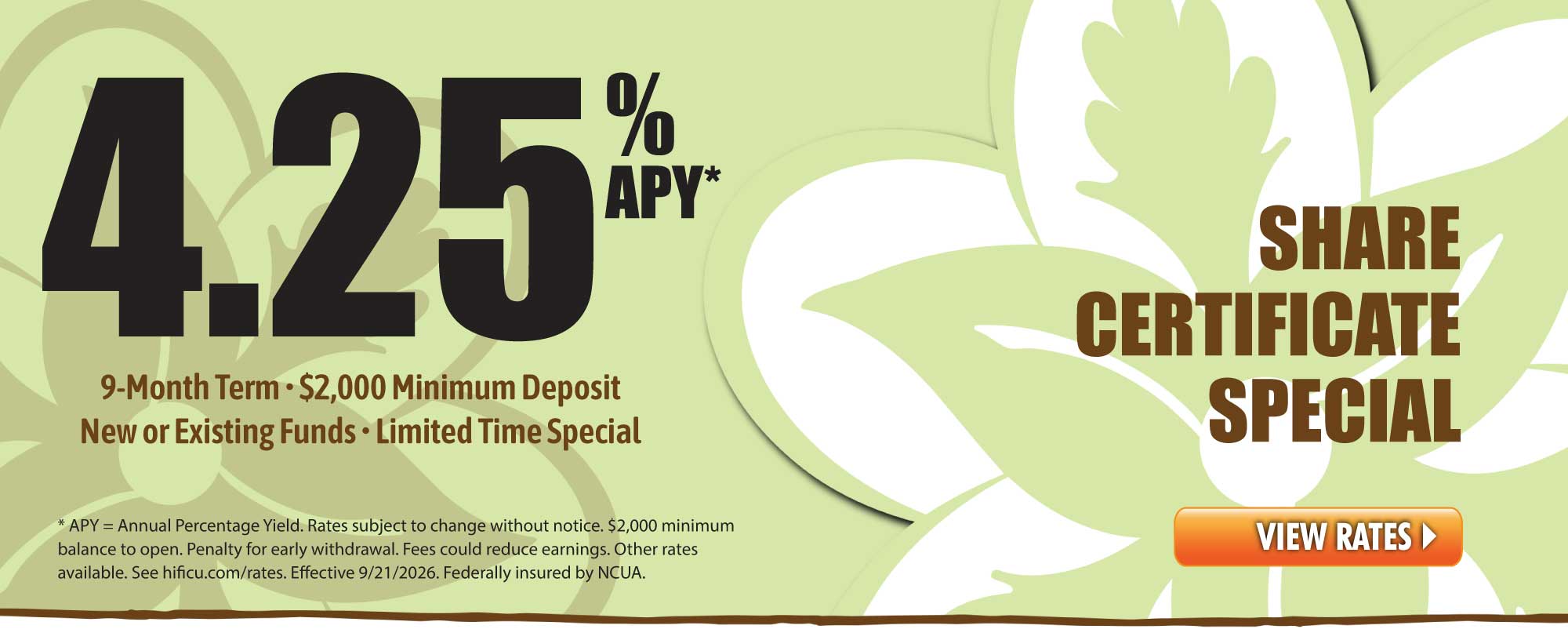 Share Certificate Special - 4.25% APY for a 9-month term.  Minimum deposit of $2,000 with new or existing funds. Limited time special; open an account today!