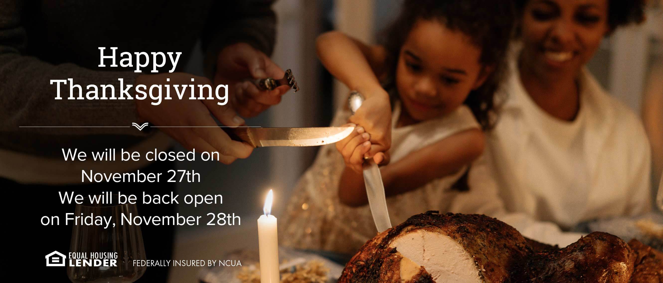 We will Be Closed Thursday 11/27/24