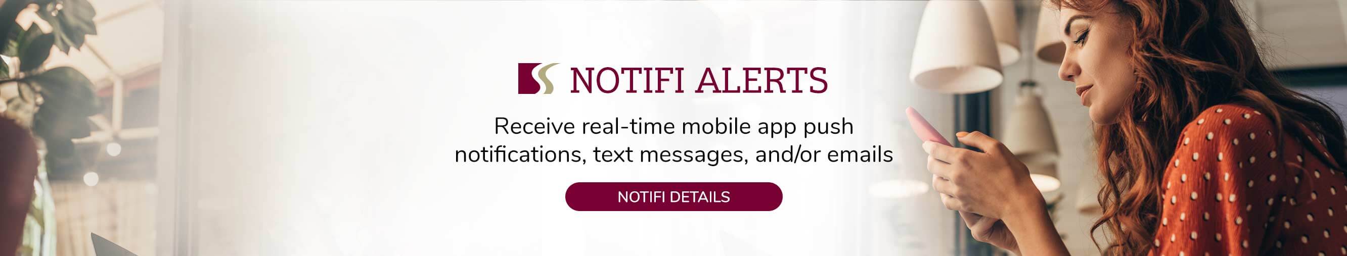 Receive real-time mobile app push notifications, text messages, and/or emails about your account activity.