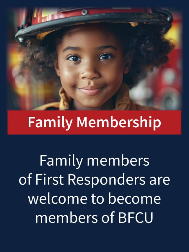 Family members of First Responders are welcome to become members of BFCU.