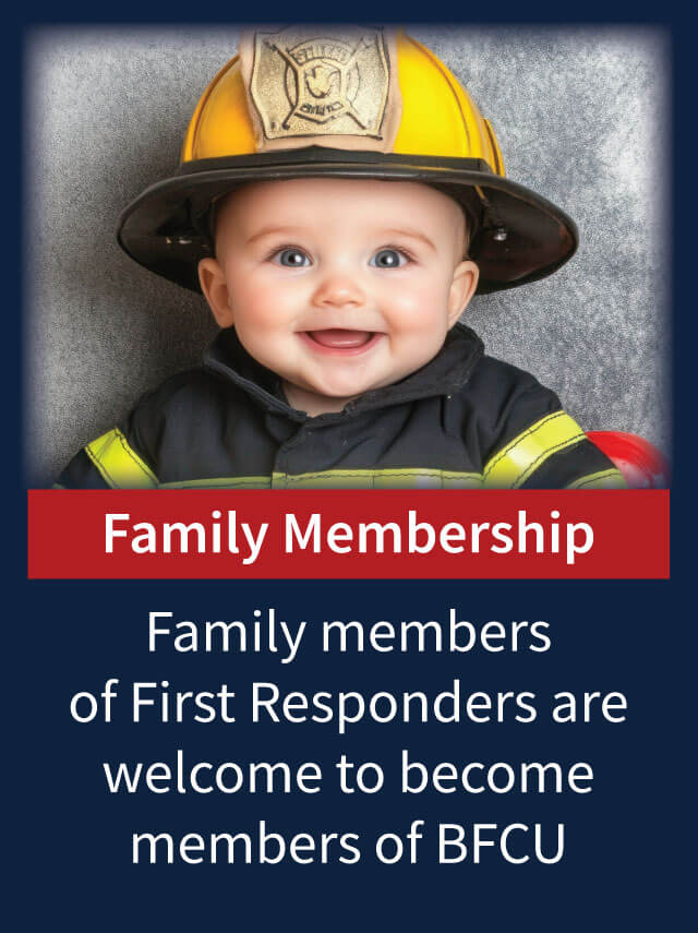 Family members of First Responders are welcome to become members of BFCU.