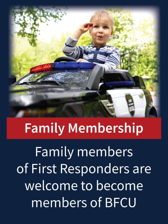 Family members of First Responders are welcome to become members of BFCU.