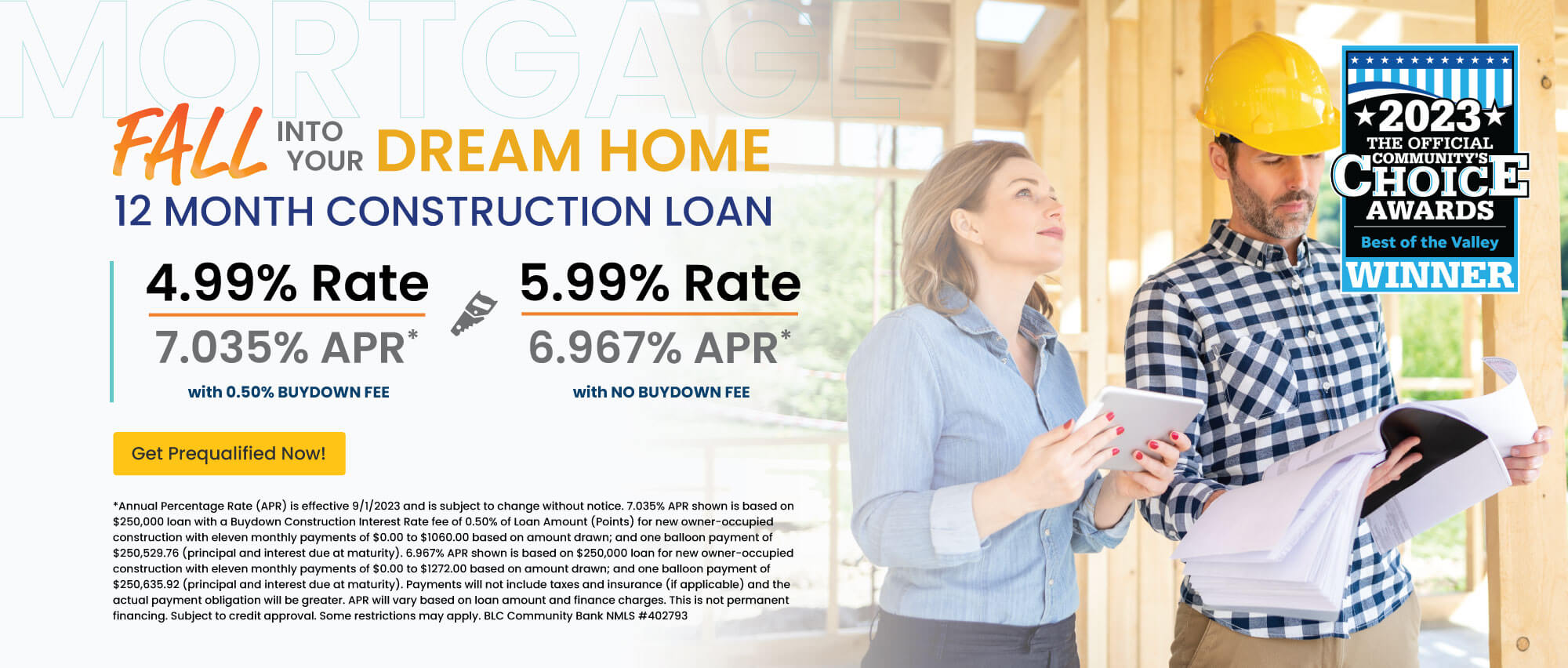 Fall into your dream home with a 12 month construction loan. 4.99% Rate | 7.035% APR with 0.50% Buydown Fee. 5.99% Rate | 6.967% APR with No Buydown Fee. Every home starts with a good foundation. Turn your plans into your dream home! Get prequalified now!