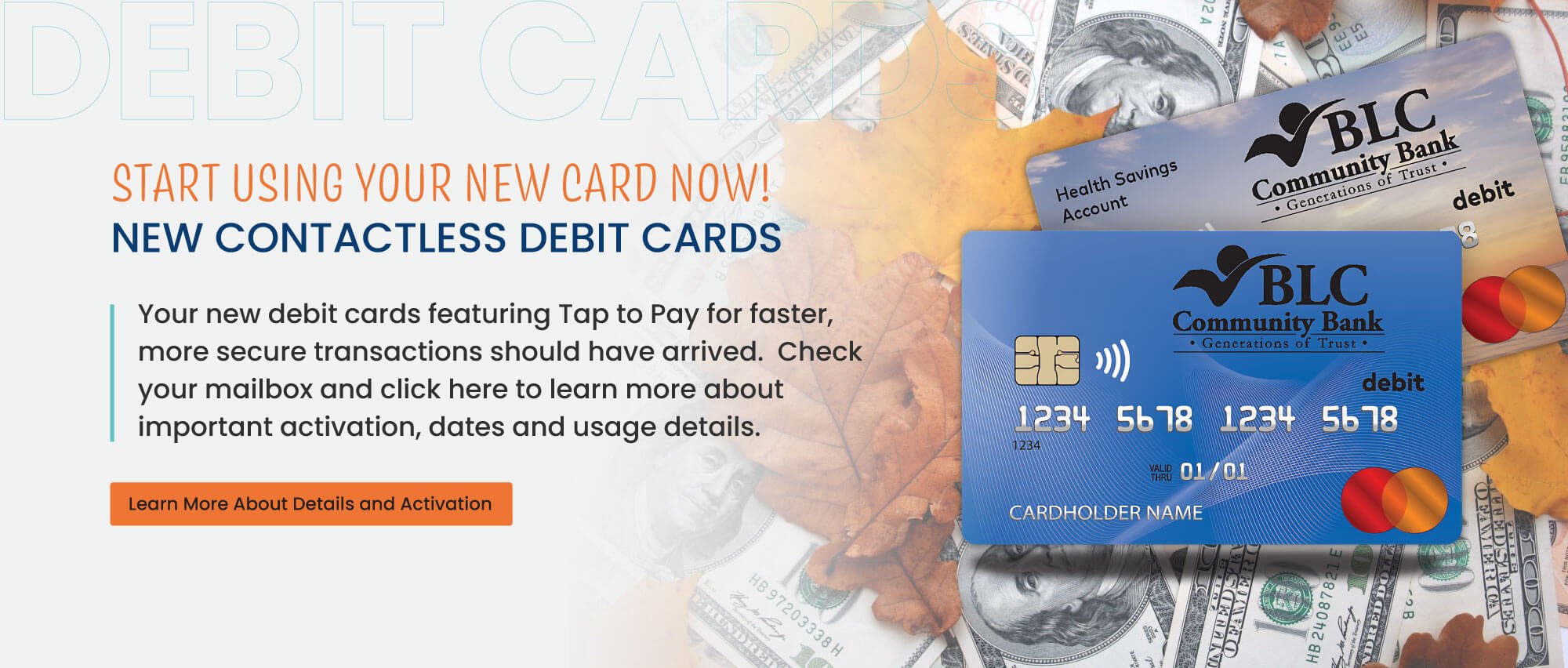 Start Using Your New Debit Card! Your new debit cards featuring Tap to Pay for faster, more secure transactions should have arrived.  Check your mailbox and click here to learn more about important activation, dates and usage details.