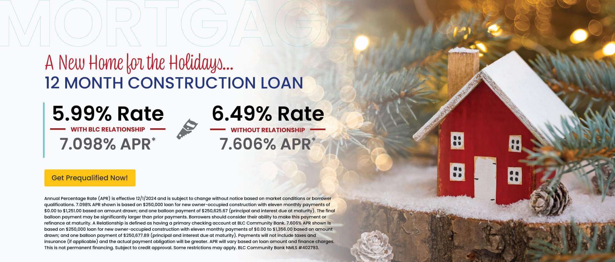 12 month construction loan. 5.99% Rate | 7.098% APR with BLC relationship. 6.49% Rate | 7.606% APR without relationship. Get prequalified now!