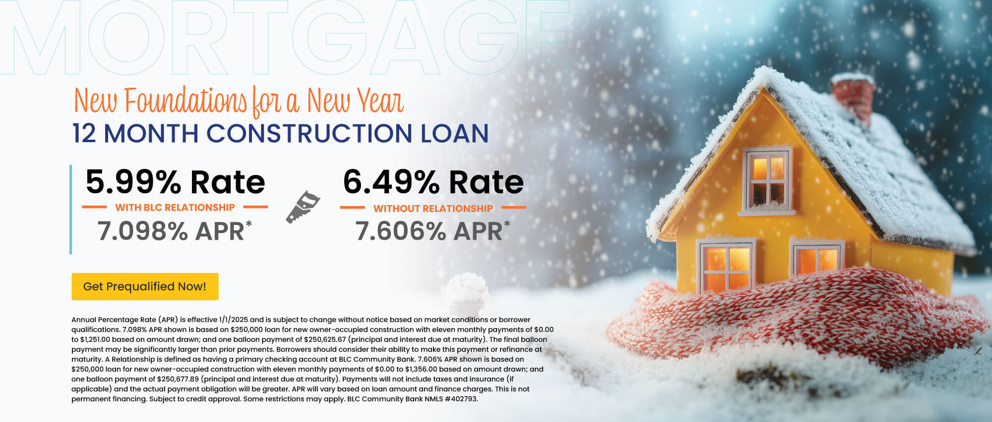 12 month construction loan. 5.99% Rate | 7.098% APR with BLC relationship. 6.49% Rate | 7.606% APR without relationship. Get prequalified now!