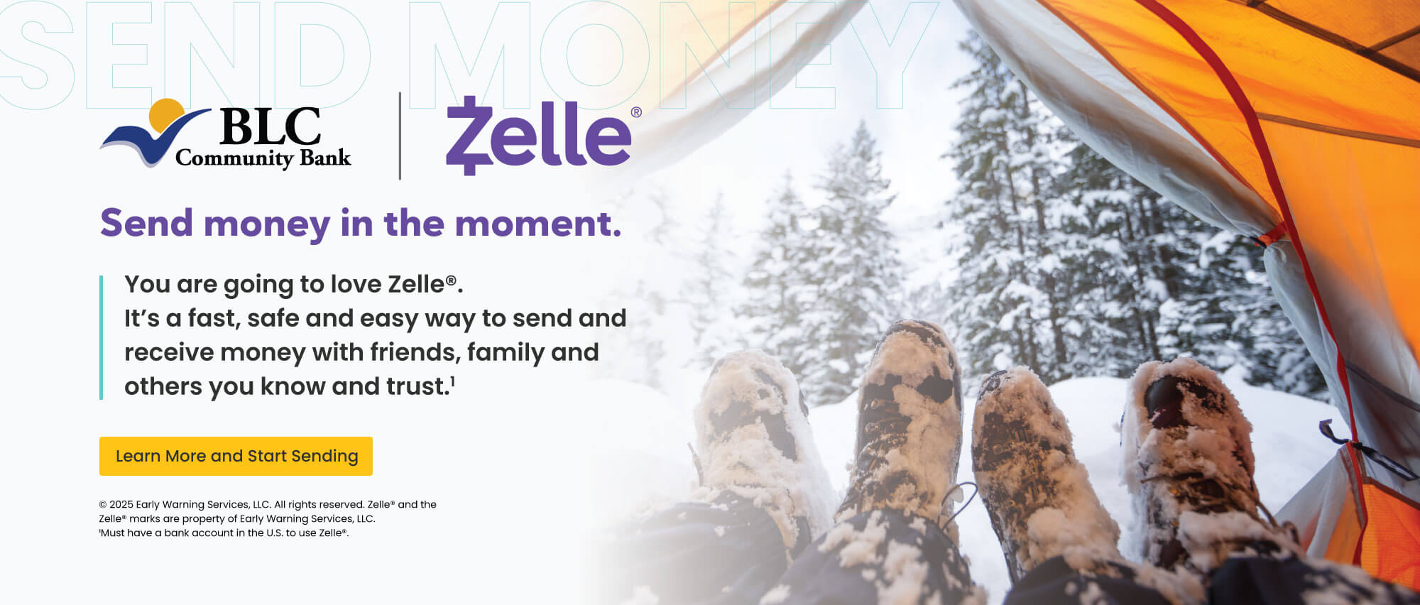 Send money in the moment. You are going to love Zelle. It's a fast, safe and easy way to send and receive money with friends, family and others you know and trust. Learn more and start sending. early warning services, llc. all rights reserved, zelle and the zelle marks are property of early warning services, llc. 1 must have a bank account in the U.S. to use zelle.