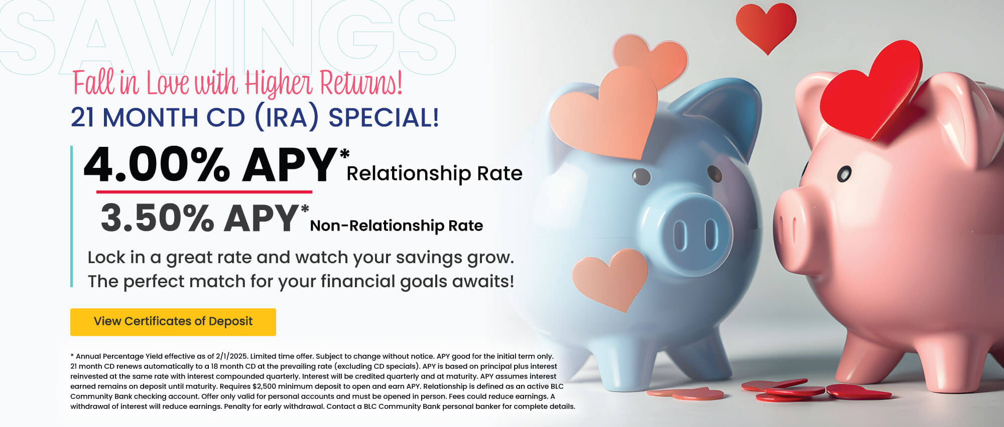 21 month CD (IRA) 4.00% APY* relationship rate 3.50% apy* non-relationship rate.  Click here to view certificates of deposit for details.