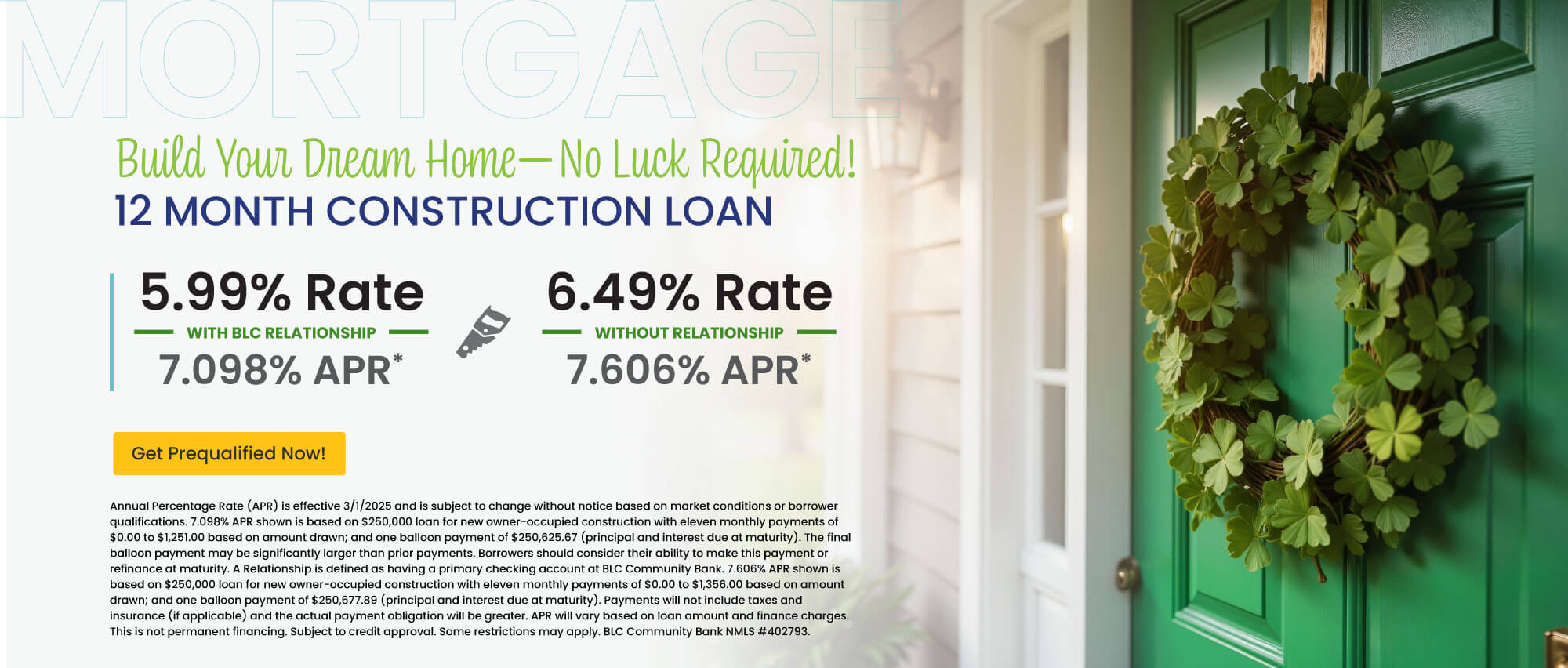 12 month construction loan. 5.99% Rate | 7.098% APR with BLC relationship. 6.49% Rate | 7.606% APR without relationship. Get prequalified now!