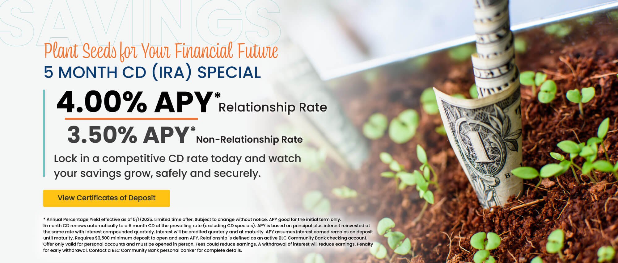 5 month CD (IRA) 4.00% APY* relationship rate 3.50% apy* non-relationship rate.  Click here to view certificates of deposit for details.