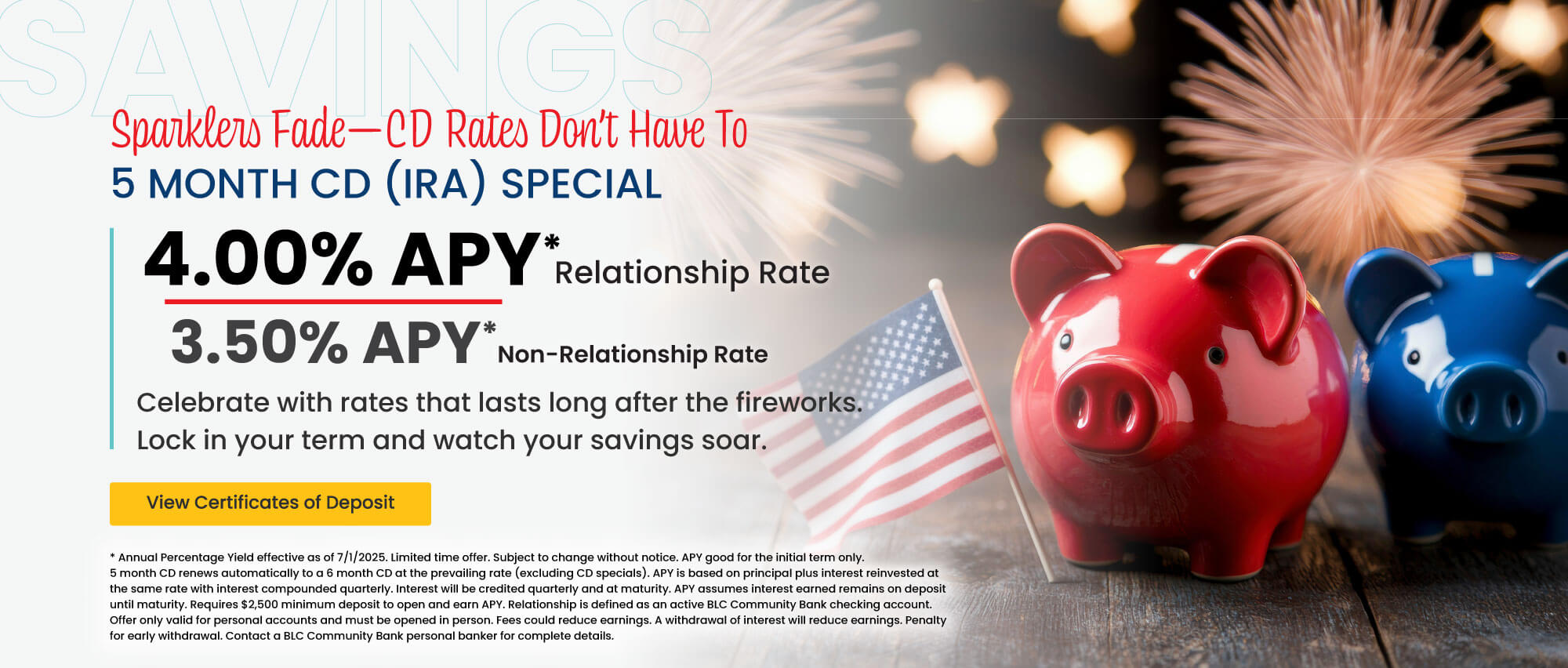 5 month CD (IRA) 4.00% APY* relationship rate 3.50% apy* non-relationship rate.  Click here to view certificates of deposit for details.
