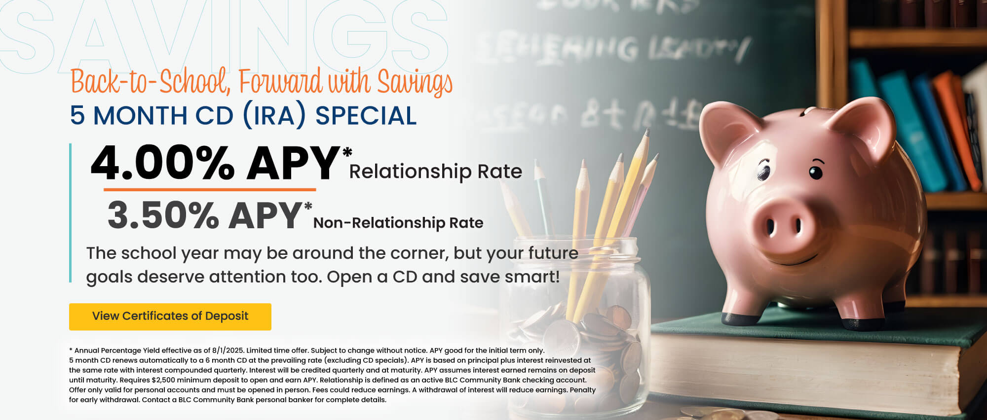 5 month CD (IRA) 4.00% APY* relationship rate 3.50% apy* non-relationship rate.  Click here to view certificates of deposit for details.