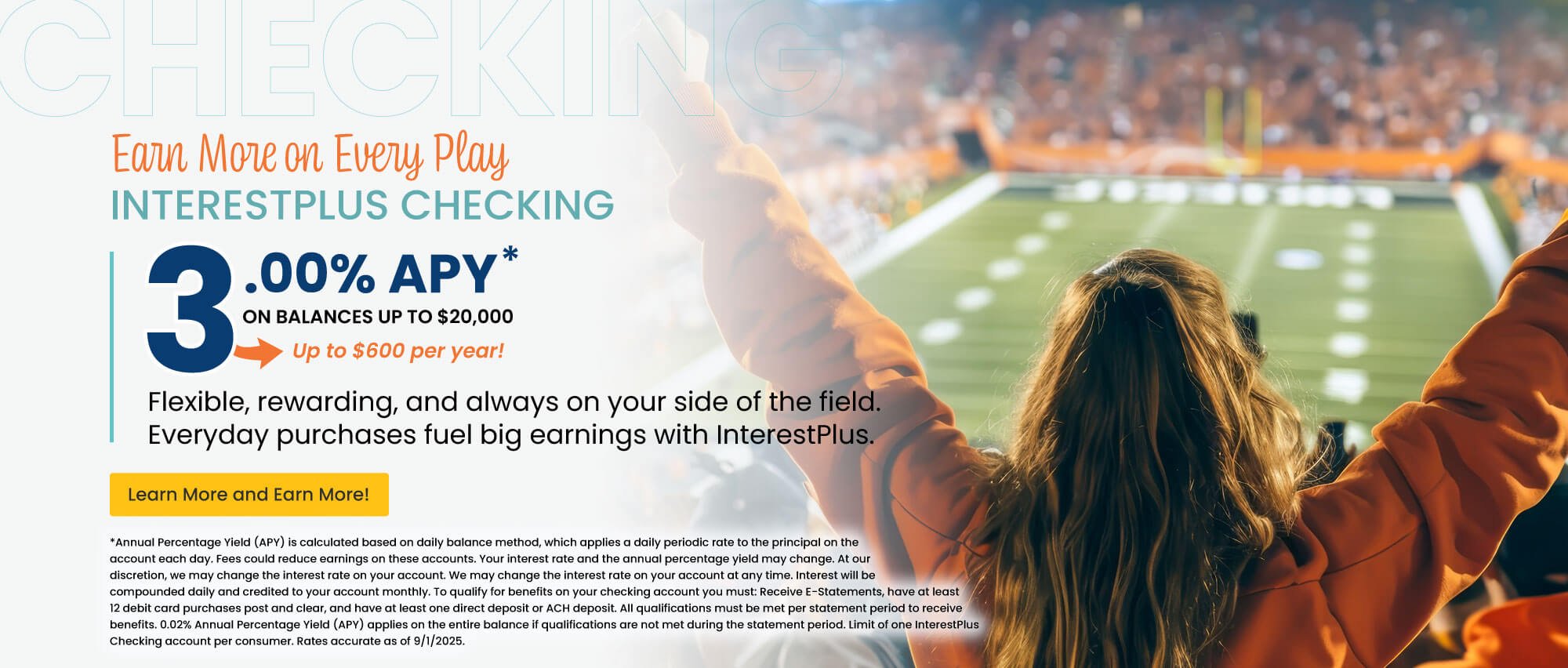 InterestPlus Checking. 3.00% APY on balances up to $20,000. Up to $600 per year! Learn more and earn more!