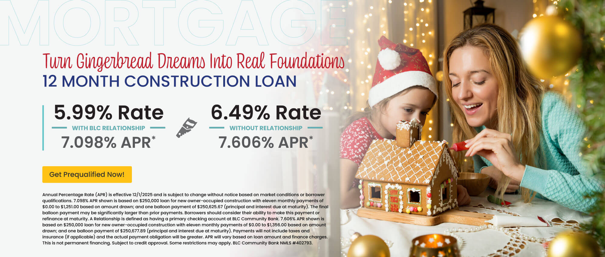 12 month construction loan. 5.99% Rate | 7.098% APR with BLC relationship. 6.49% Rate | 7.606% APR without relationship. Get prequalified now!