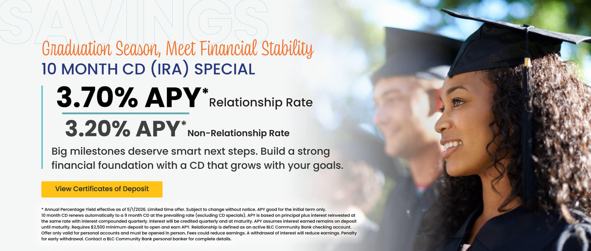 10 month CD (IRA) 3.70% APY* relationship rate 3.20% APY* non-relationship rate.  Click here to view certificates of deposit for details.