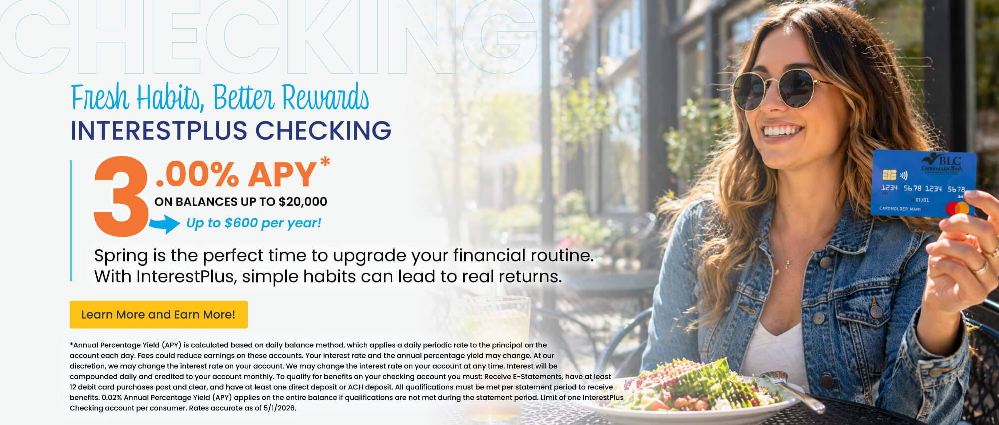InterestPlus Checking. 3.00% APY on balances up to $20,000. Up to $600 per year! Learn more and earn more!