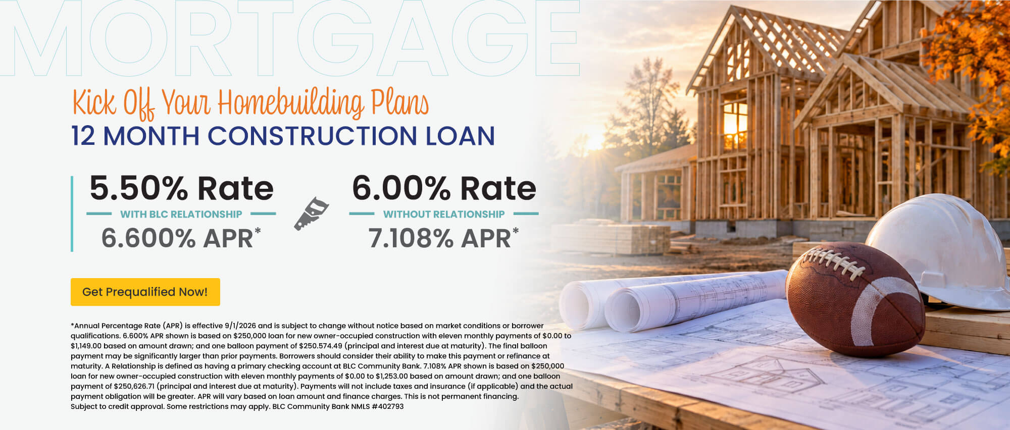 12 month construction loan. 5.50% Rate | 6.600% APR with BLC relationship. 6.00% Rate | 7.108% APR without relationship. Get prequalified now!