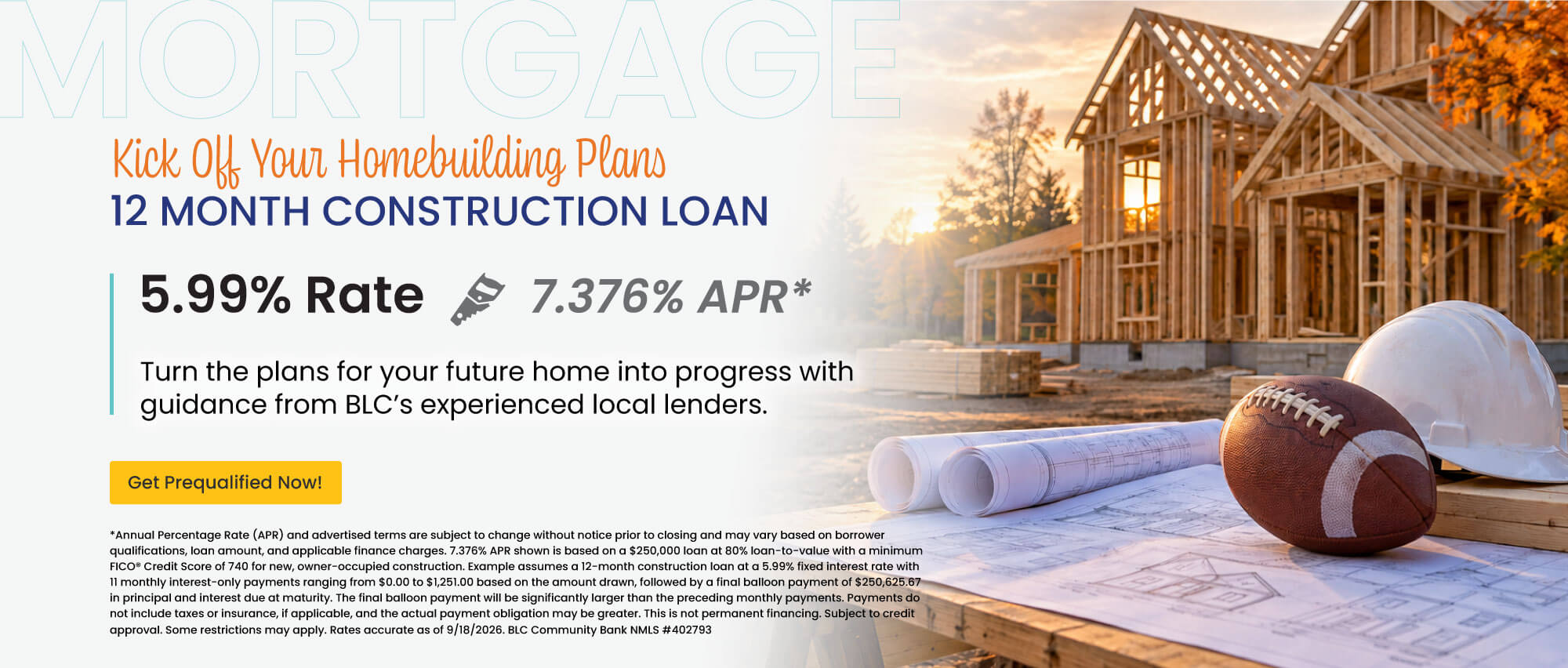 12 month construction loan. 5.99% Rate | 7.376% APR. Get prequalified now!
