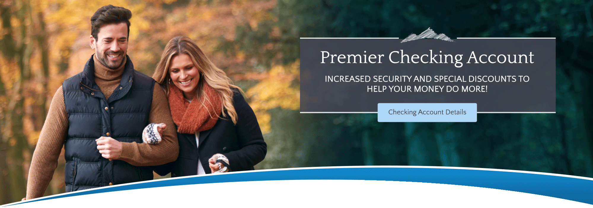 Premier Checking Account Increased security and special discounts to help your money do more! checking account details