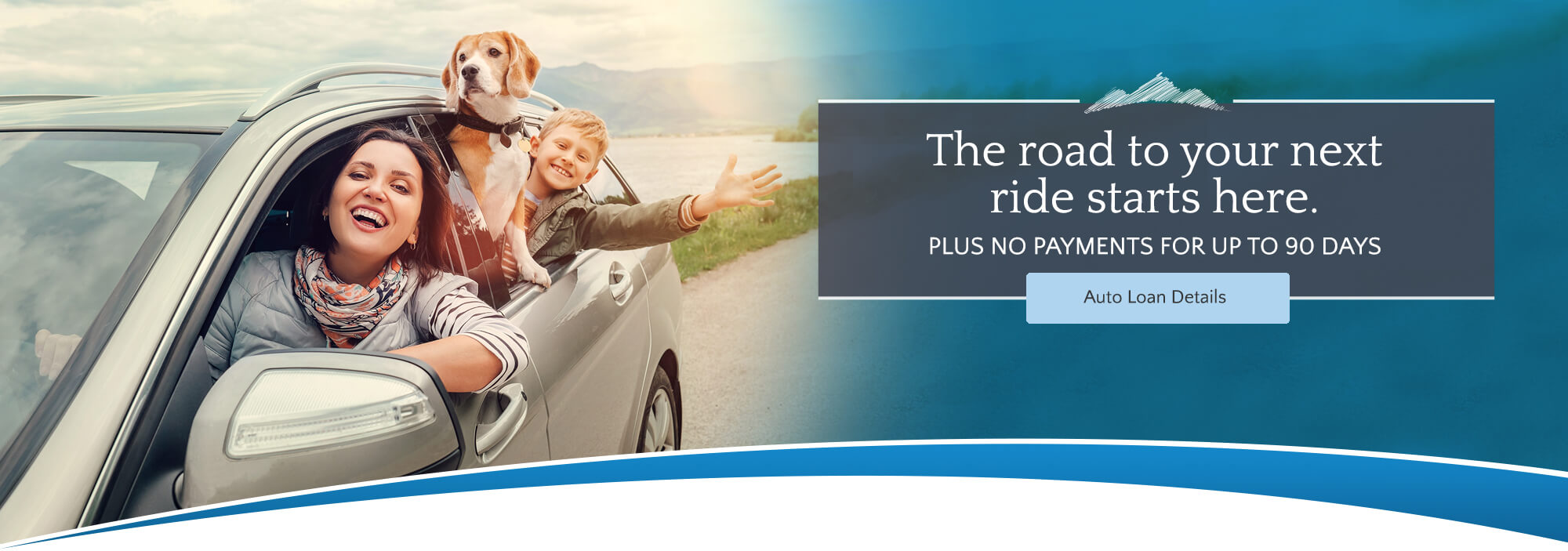 The road to your next ride starts here. Plus no payments for up to 90 days. Auto Loan Details