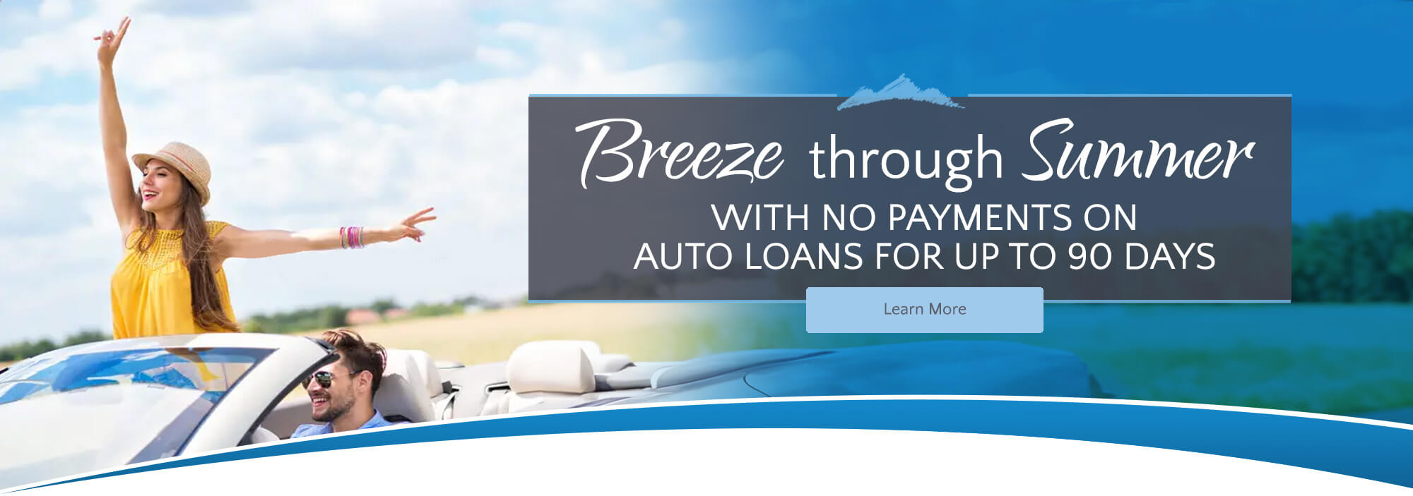Breeze through summer with no payments on auto loans for up to 90 days. Click to learn more.