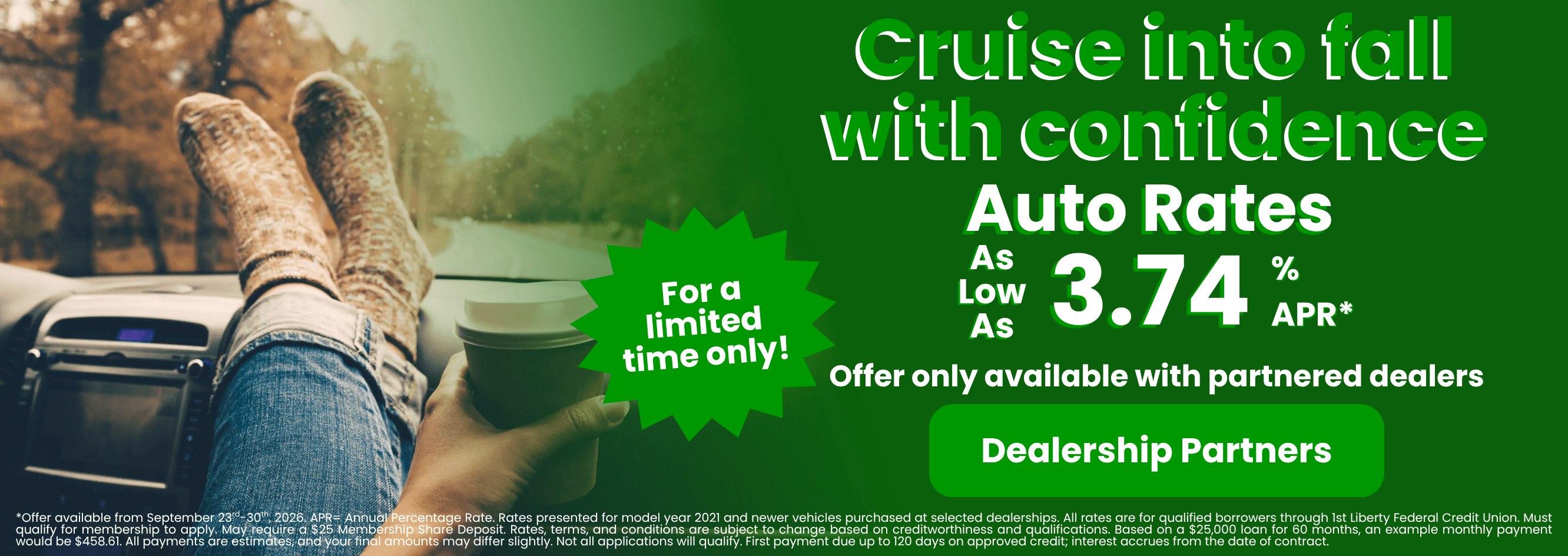 Cruise into fall with confidence! Auto Rates with Dealership partners as low as 3.74% apr