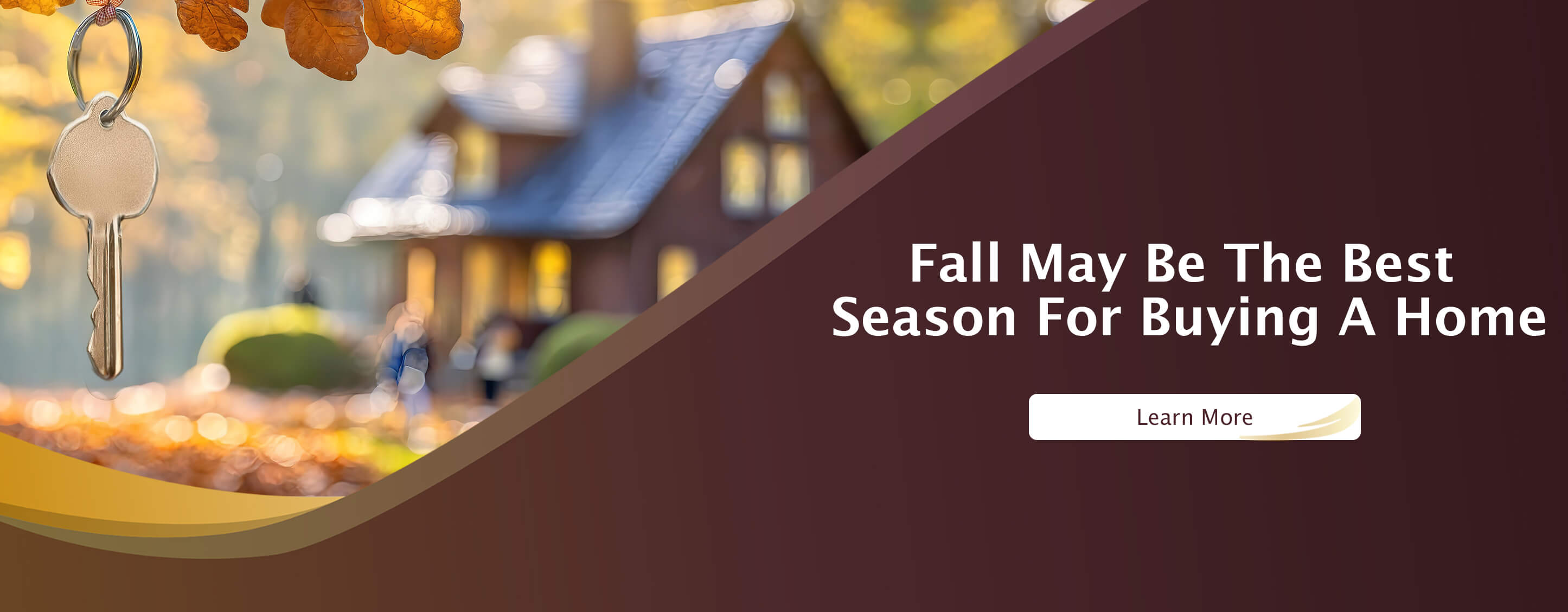 Fall May Be The Best Season For Buying A Home. Learn More.