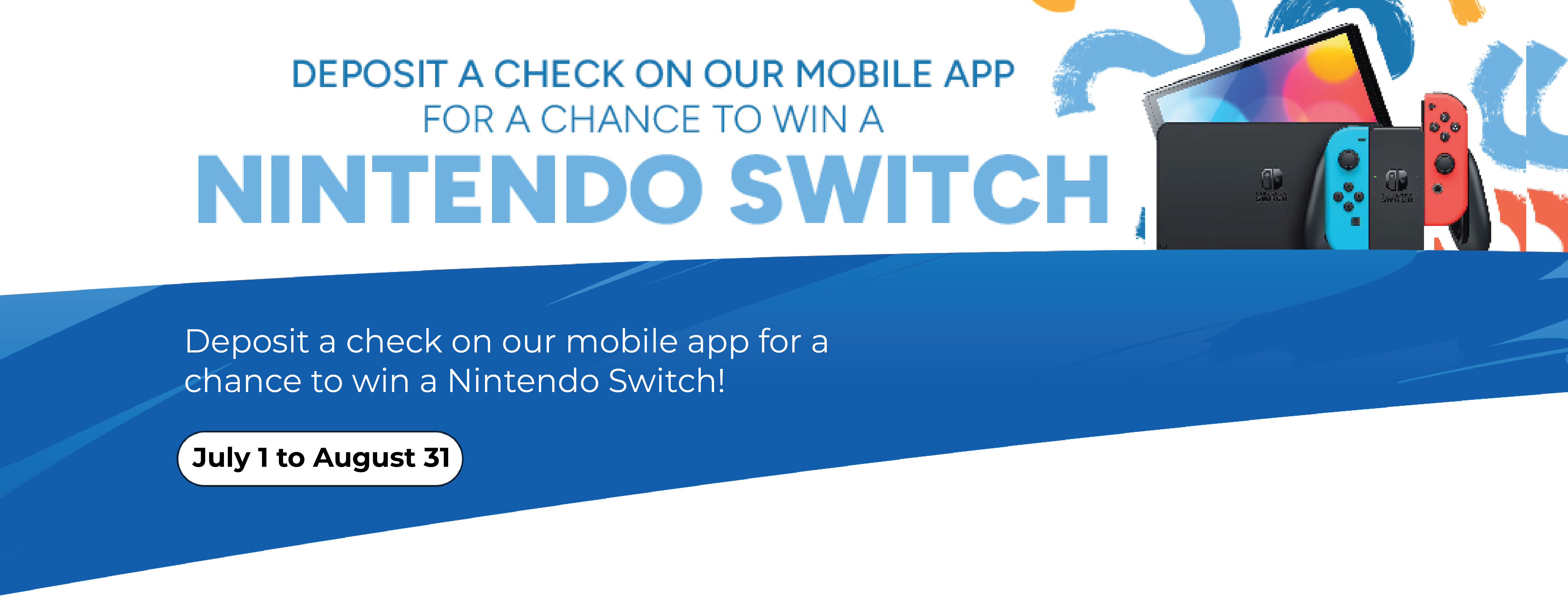 Deposit a check on our mobile app for a chance to win a Nintendo Switch