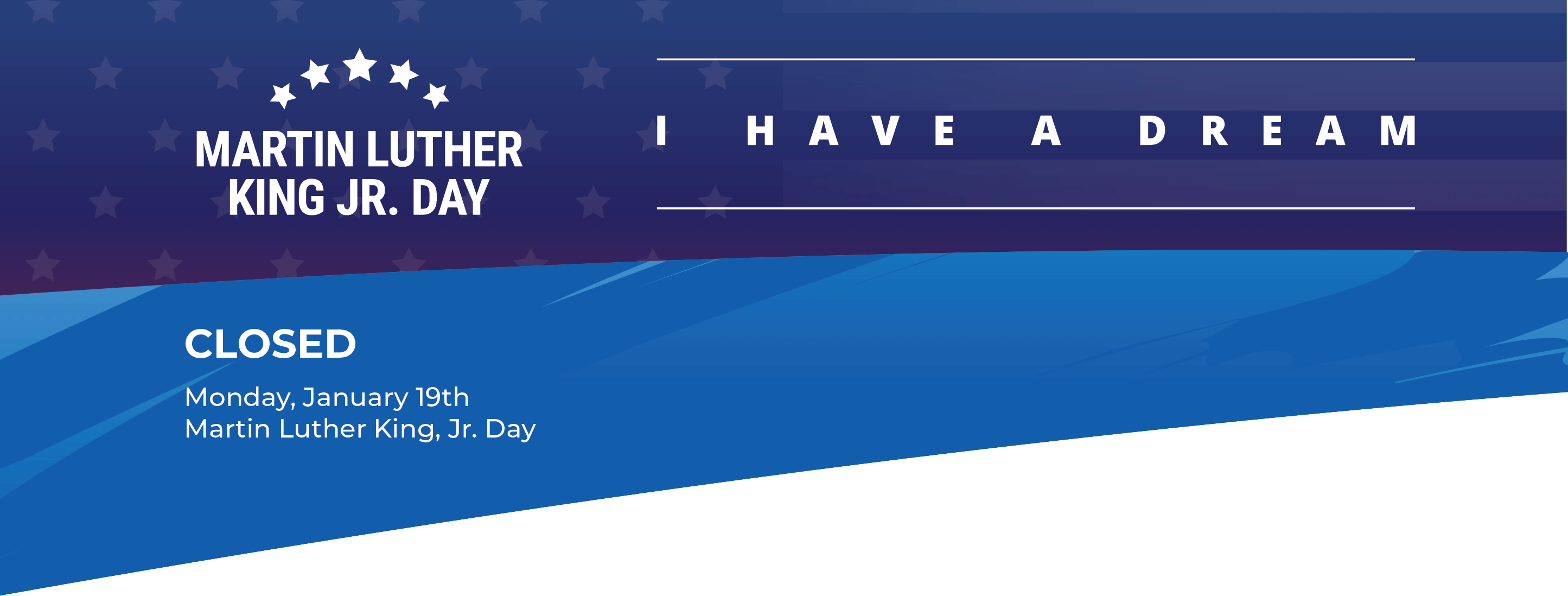 We will be closed on Monday, January 19th in observance on Martin Luther King Jr. Day