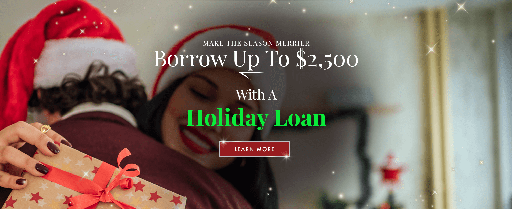 Make The Season Merrier! Borrow Up To $2,500 With A Holiday Loan!