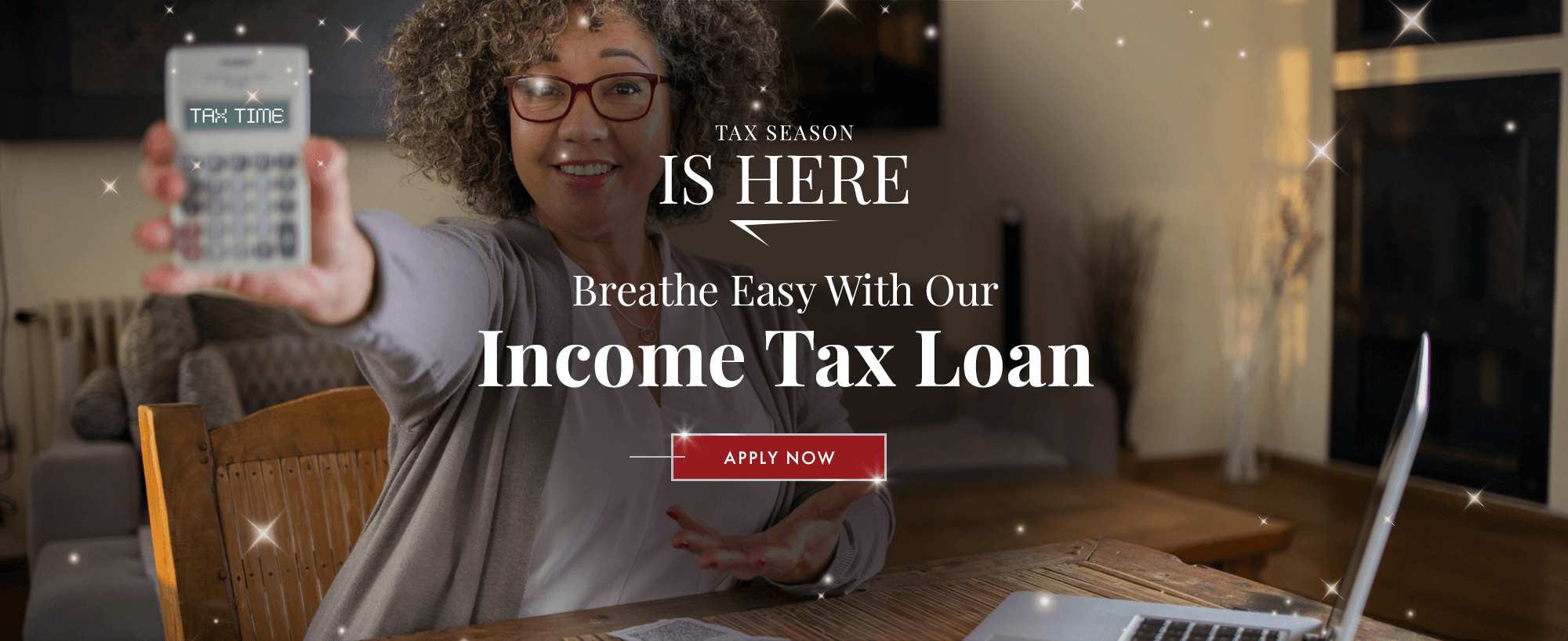 Tax Season Is Here! Breathe Easy With Our Income Tax Loan. Apply Now!