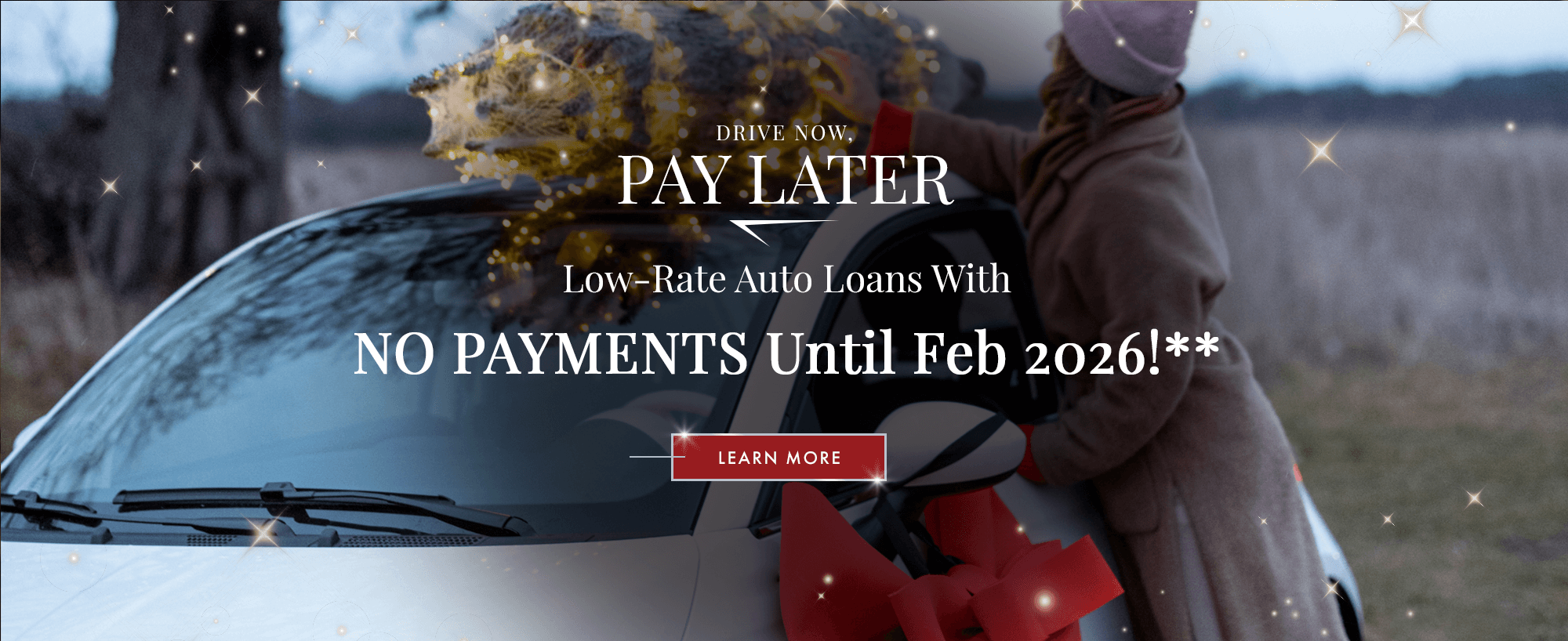 Low-Rate Auto Loans With NO PAYMENTS Until Feb 2026!** Click here to Learn More!