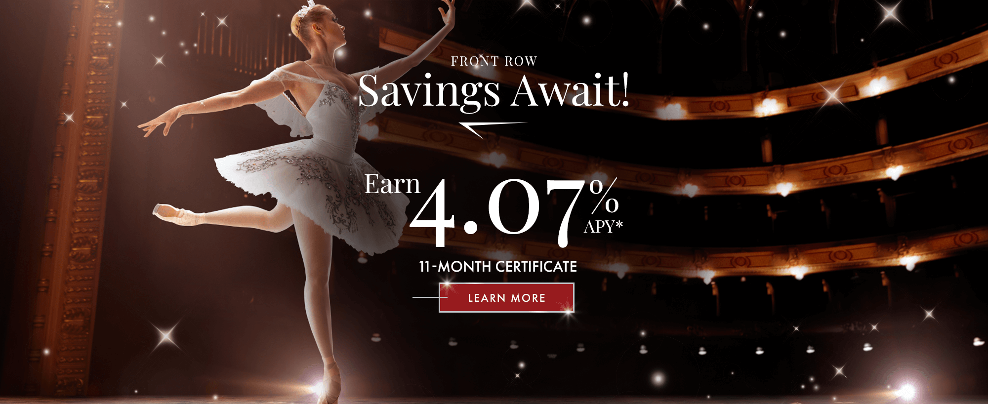 Front Row Savings Await! Earn 4.07% APY* With Our 11-month certificate